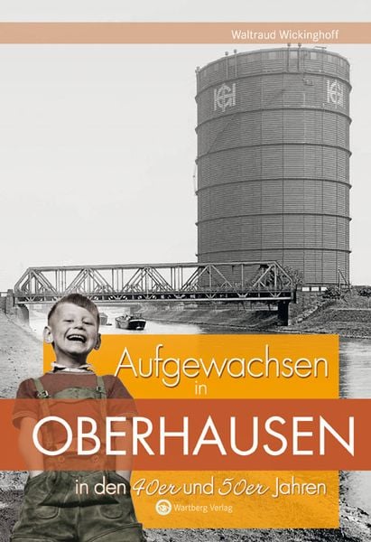 Aufgewachsen in Oberhausen in den 40er und 50er Jahren, Gebundene Ausgabe von Waltraud Wickinghoff, Wartberg Verlag, 9783831324248