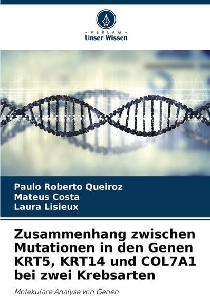 Zusammenhang zwischen Mutationen in den Genen KRT5, KRT14 und COL7A1 bei zwei Krebsarten, Taschenbuch von Paulo Roberto Queiroz , Mateus Costa , Laura