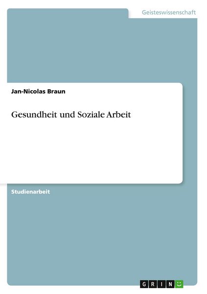 Gesundheit und Soziale Arbeit, Taschenbuch von Jan-Nicolas Braun, GRIN, 9783656435402