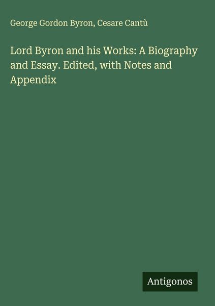 Produktbild: Lord Byron and his Works: A Biography and Essay. Edited, with Notes and Appendix
