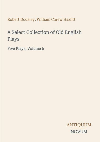 Produktbild: A Select Collection of Old English Plays