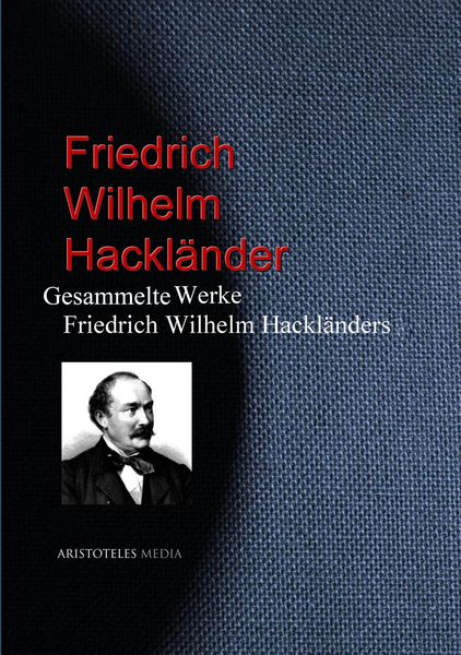 Produktbild: Gesammelte Werke Friedrich Wilhelm Hackl&auml;nders