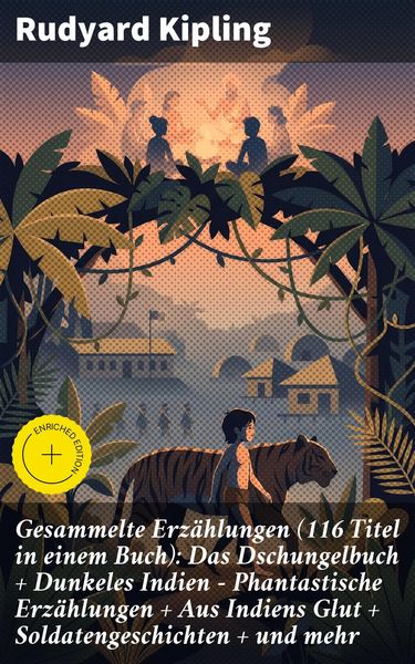 Produktbild: Gesammelte Erz&auml;hlungen (116 Titel in einem Buch): Das Dschungelbuch + Dunkeles Indien - Phantastische Erz&auml;hlungen + Aus Indiens Glut + Soldatengeschic