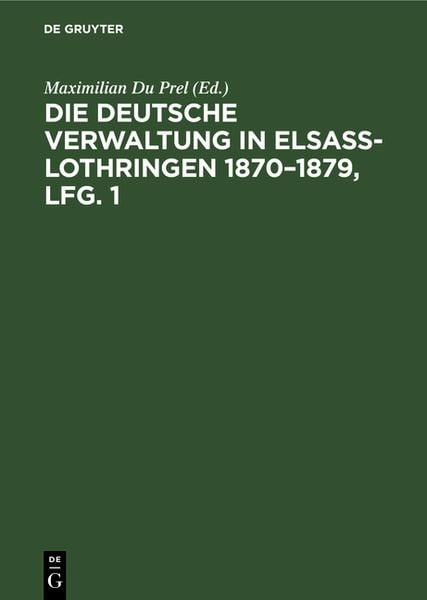 Produktbild: Die deutsche Verwaltung in Elsass-Lothringen 1870&ndash;1879, Lfg. 1