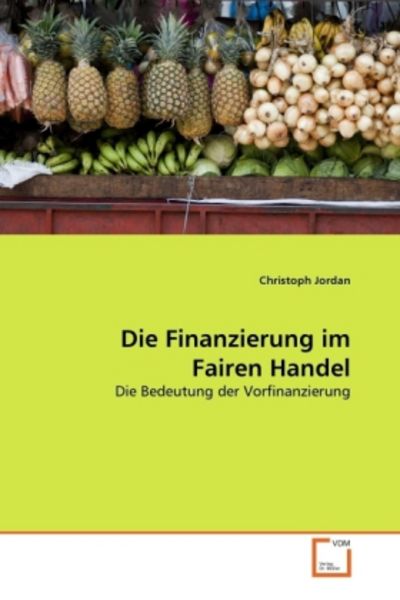 Jordan, C: Finanzierung im Fairen Handel, Taschenbuch von Christoph Jordan, VDM, 9783639378733