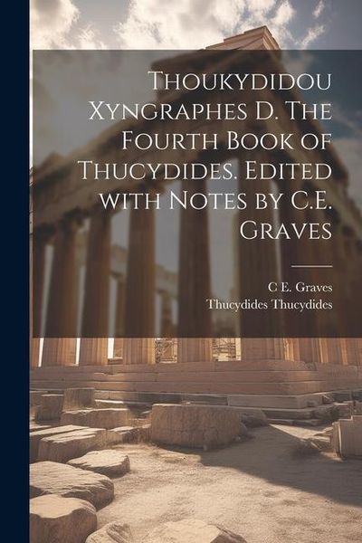 Produktbild: Thoukydidou Xyngraphes D. The fourth book of Thucydides. Edited with notes by C.E. Graves