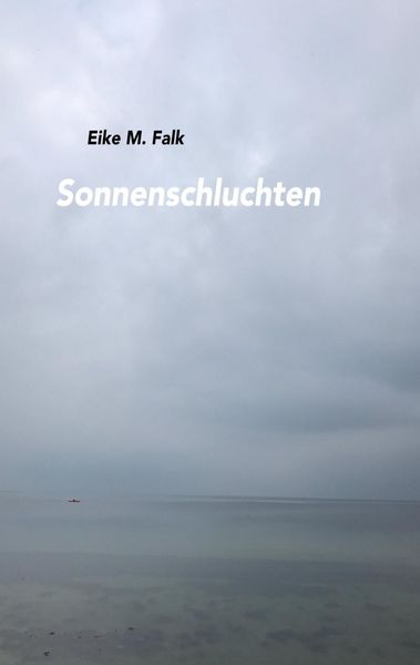 Sonnenschluchten, Taschenbuch von Eike M. Falk, BoD – Books on Demand, 9783744864565