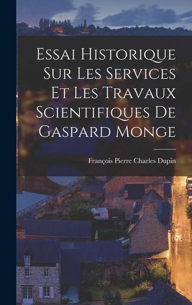 Produktbild: Essai Historique Sur Les Services Et Les Travaux Scientifiques De Gaspard Monge