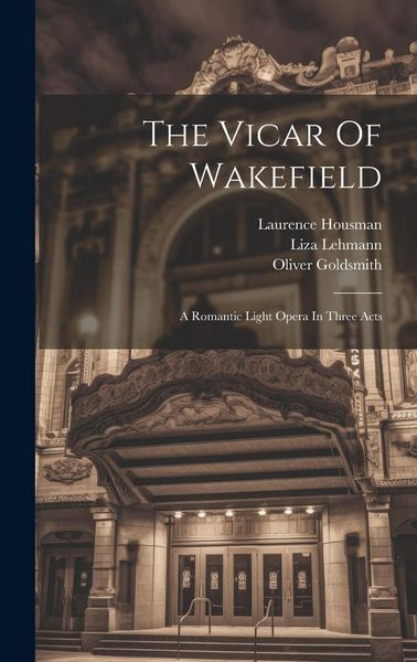 Produktbild: The Vicar Of Wakefield: A Romantic Light Opera In Three Acts