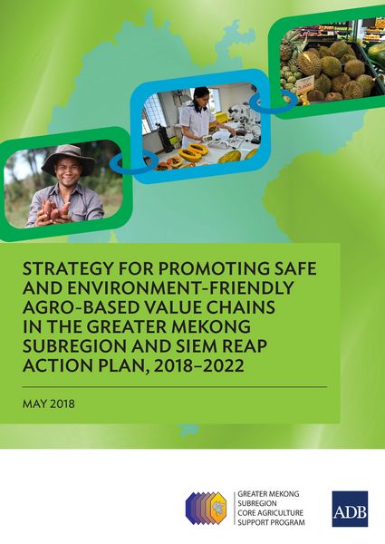 Produktbild: Strategy for Promoting Safe and Environment-Friendly Agro-Based Value Chains in the Greater Mekong Subregion and Siem Reap Action Plan, 2018-2022