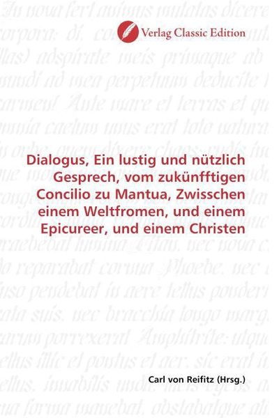 Produktbild: Dialogus, Ein lustig und n&uuml;tzlich Gesprech, vom zuk&uuml;nfftigen Concilio zu Mantua, Zwisschen einem Weltfromen, und einem Epicureer, und einem Christen