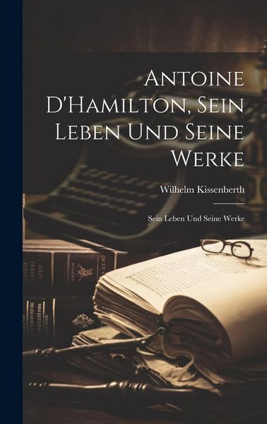 Produktbild: Antoine D'Hamilton, Sein Leben und Seine Werke: Sein Leben und Seine Werke