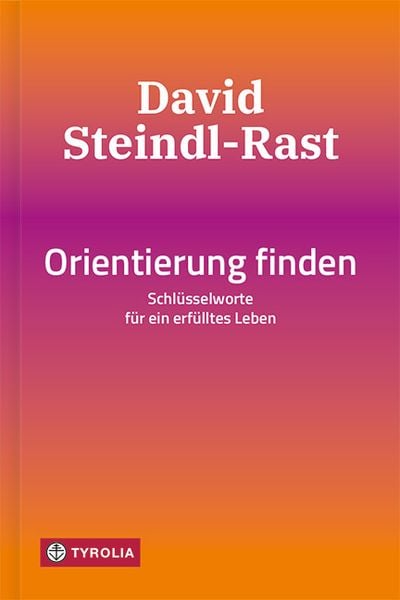 Orientierung finden, Gebundene Ausgabe von David Steindl-Rast, Tyrolia, 9783702239923