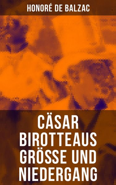Produktbild: C&auml;sar Birotteaus Gr&ouml;&szlig;e und Niedergang