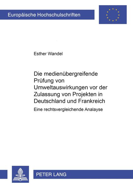 Produktbild: Die medien&uuml;bergreifende Pr&uuml;fung von Umweltauswirkungen vor der Zulassung von Projekten in Frankreich und Deutschland