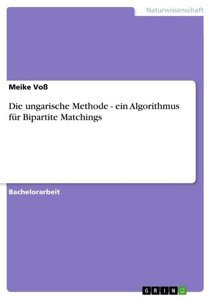 Produktbild: Die ungarische Methode - ein Algorithmus f&uuml;r Bipartite Matchings
