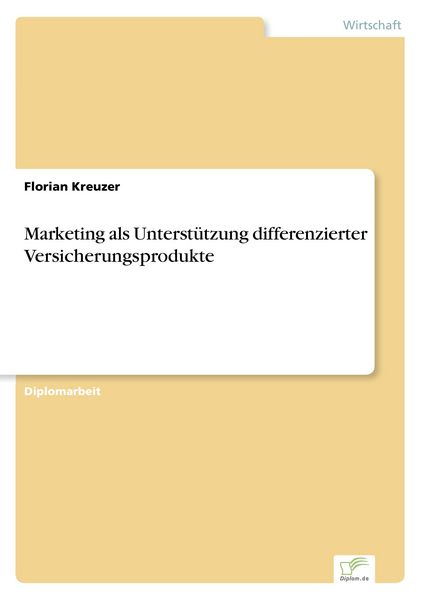 Marketing als Unterstützung differenzierter Versicherungsprodukte, Taschenbuch von Florian Kreuzer, GRIN, 9783838624174