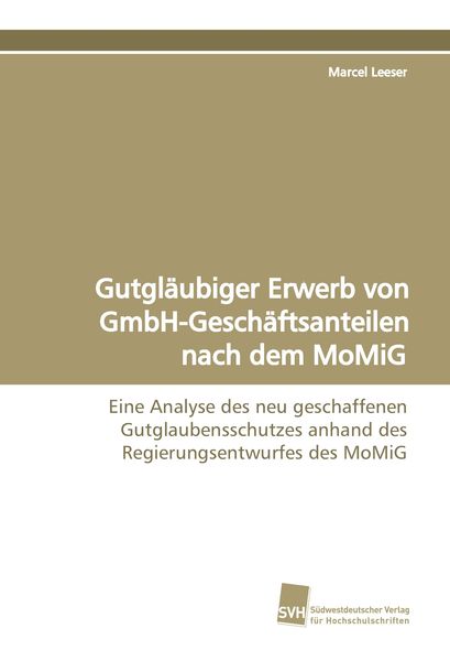 Gutgläubiger Erwerb von GmbH-Geschäftsanteilen nach dem MoMiG, Taschenbuch von Marcel Leeser, Südwestdeutscher Verlag für Hochschulschriften,
