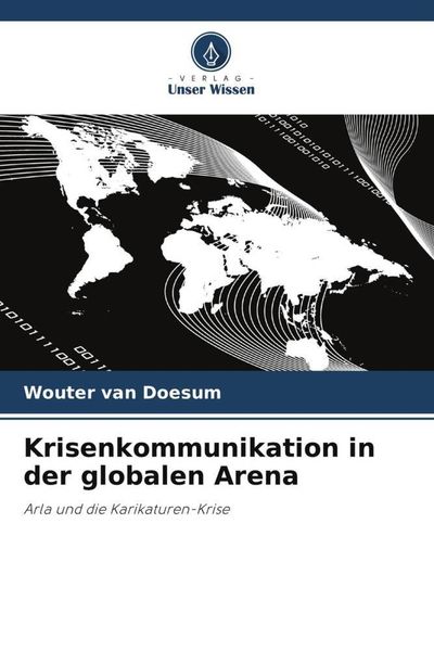 Krisenkommunikation in der globalen Arena, Taschenbuch von Wouter van Doesum, Verlag Unser Wissen, 9786202850476