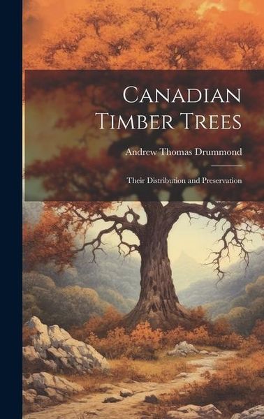 Produktbild: Canadian Timber Trees: Their Distribution and Preservation