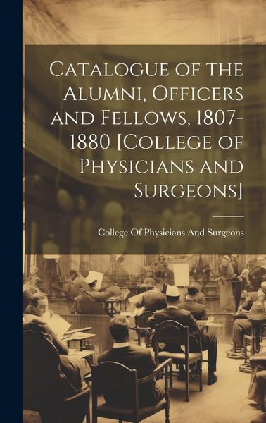 Produktbild: Catalogue of the Alumni, Officers and Fellows, 1807-1880 [College of Physicians and Surgeons]