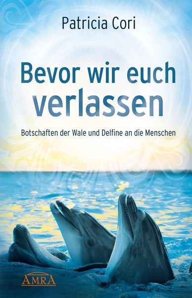 Produktbild: BEVOR WIR EUCH VERLASSEN. Botschaften der Wale und Delfine an die Menschen
