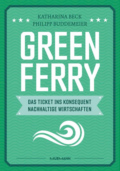 Produktbild: Green Ferry - Das Ticket ins konsequent nachhaltige Wirtschaften
