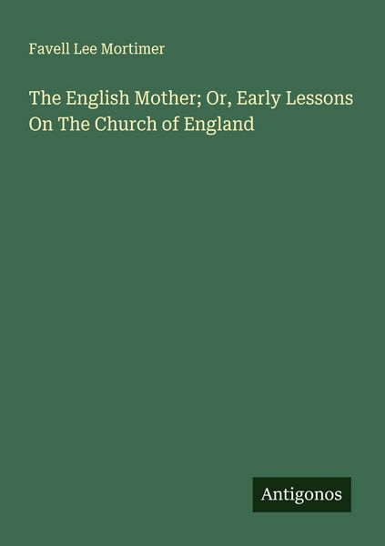 Produktbild: The English Mother; Or, Early Lessons On The Church of England
