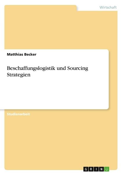 Beschaffungslogistik und Sourcing Strategien, Taschenbuch von Matthias Becker, GRIN, 9783346920881