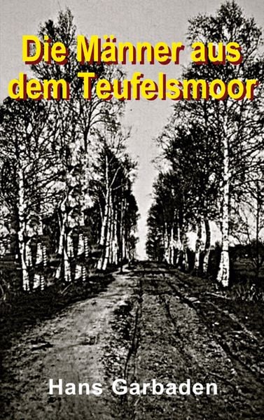 Die Männer aus dem Teufelsmoor, Taschenbuch von Hans Garbaden, BoD – Books on Demand, 9783754356531