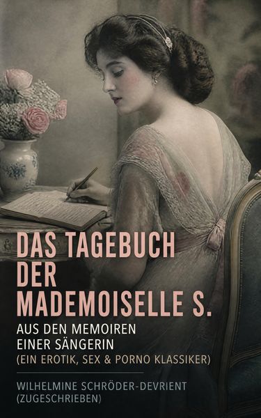 Produktbild: Das Tagebuch der Mademoiselle S. Aus den Memoiren einer S&auml;ngerin (Ein Erotik, Sex & Porno Klassiker)