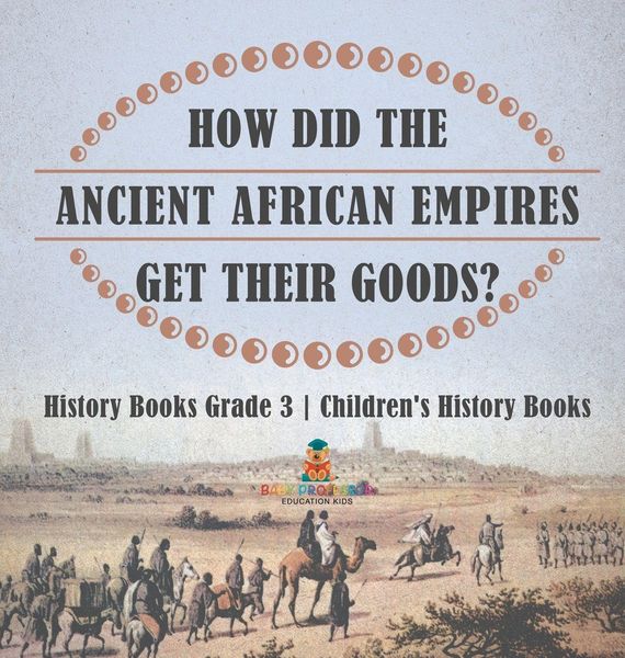 Produktbild: How Did The Ancient African Empires Get Their Goods? History Books Grade 3 | Children's History Books