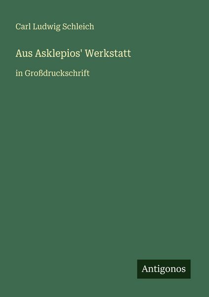 Aus Asklepios' Werkstatt, Taschenbuch von Carl Ludwig Schleich, Antigonos Verlag, 9783566026158