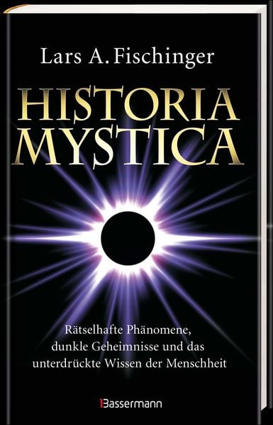 Produktbild: Historia Mystica. R&auml;tselhafte Ph&auml;nomene, dunkle Geheimnisse und das unterdr&uuml;ckte Wissen der Menschheit