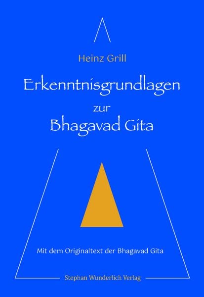 Erkenntnisgrundlagen zur Bhagavad Gita, Gebundene Ausgabe von Heinz Grill, Wunderlich, 2710000628699
