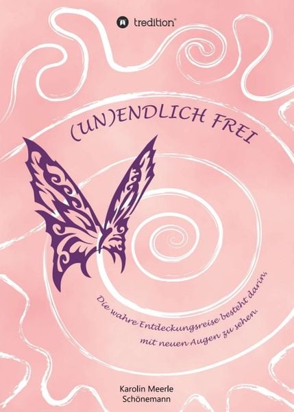 (un)endlich Frei, Taschenbuch von Karolin Meerle Schönemann, Tredition, 978-3-347-27376-4