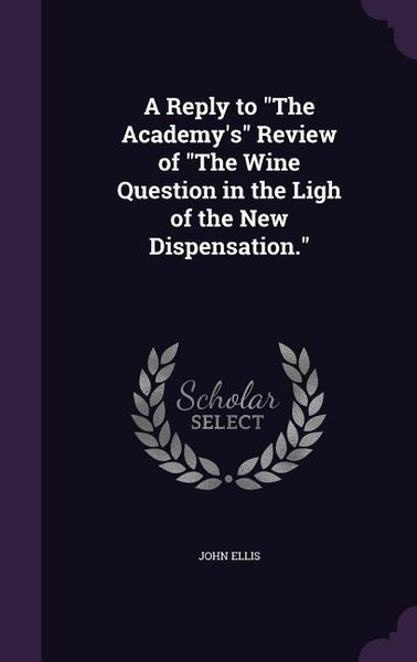 Produktbild: A Reply to "The Academy's" Review of "The Wine Question in the Ligh of the New Dispensation."