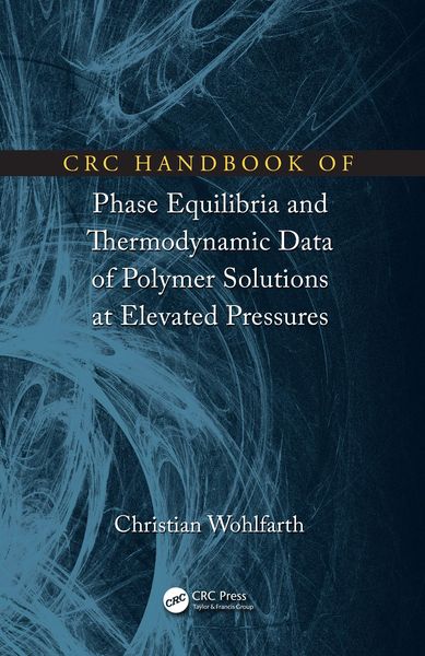 Produktbild: CRC Handbook of Phase Equilibria and Thermodynamic Data of Polymer Solutions at Elevated Pressures