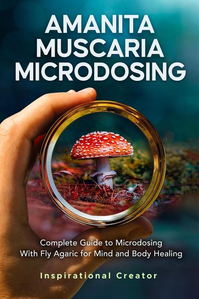 Produktbild: Amanita Muscaria Microdosing: Complete Guide to Microdosing With Fly Agaric for Mind and Body Healing, & Bonus (Medicinal Mushrooms, #3)
