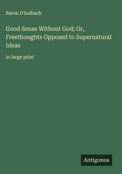 Produktbild: Good Sense Without God; Or, Freethoughts Opposed to Supernatural Ideas