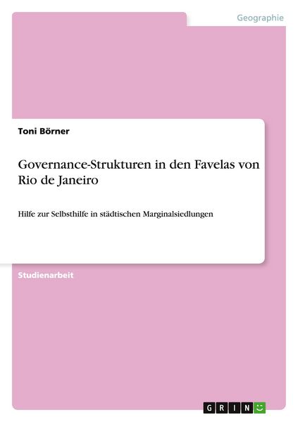 Governance-Strukturen in den Favelas von Rio de Janeiro, Taschenbuch von Toni Börner, GRIN, 9783640252237