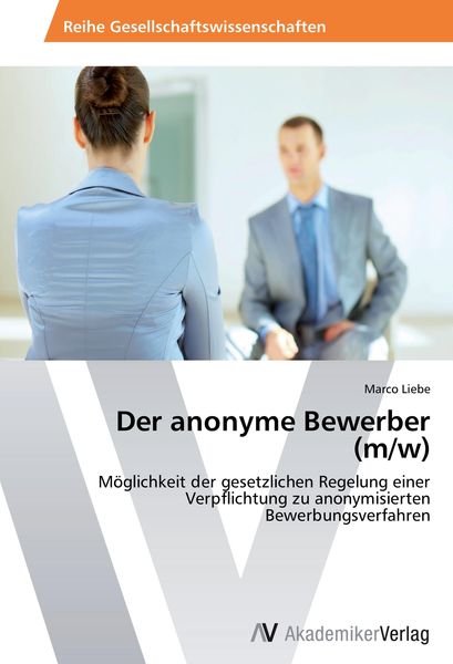 Der anonyme Bewerber (m/w), Taschenbuch von Marco Liebe, AV Akademikerverlag, 9783639631623