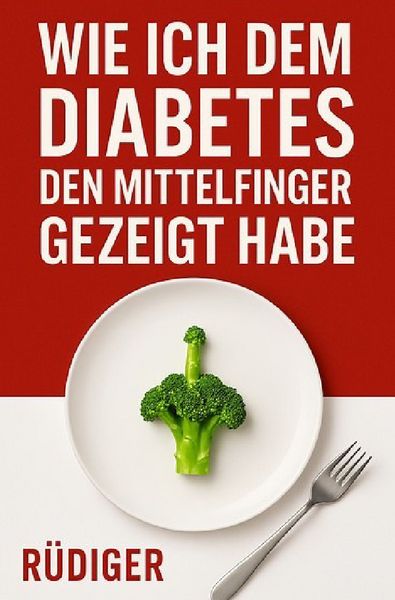 Produktbild: Wie ich dem Diabetes den Mittelfinger gezeigt habe
