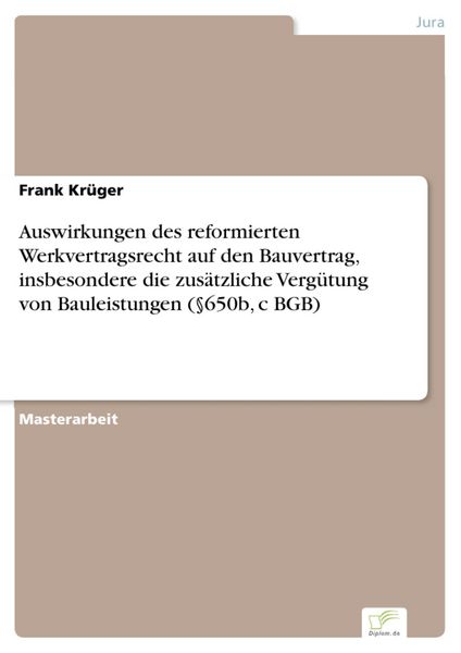 Produktbild: Auswirkungen des reformierten Werkvertragsrecht auf den Bauvertrag, insbesondere die zus&auml;tzliche Verg&uuml;tung von Bauleistungen (&sect;650b, c BGB)