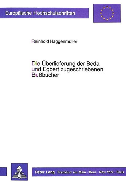Die Überlieferung der Beda und Egbert zugeschriebenen Bußbücher, Taschenbuch von Reinhold Haggenmüller, Peter Lang GmbH, Internationaler Verlag der