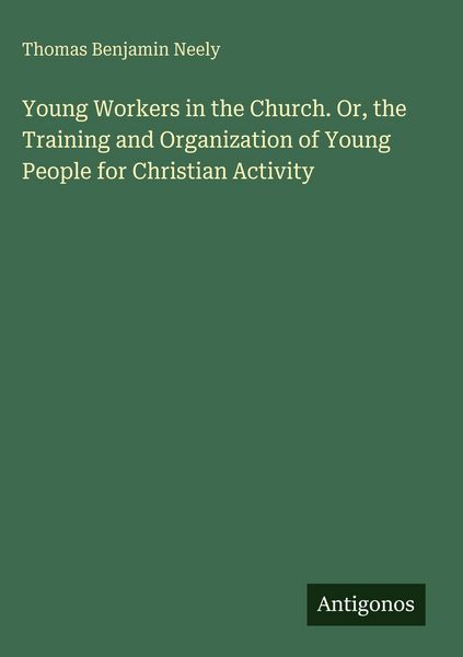 Produktbild: Young Workers in the Church. Or, the Training and Organization of Young People for Christian Activity