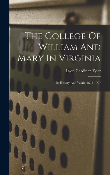Produktbild: The College Of William And Mary In Virginia: Its History And Work, 1693-1907