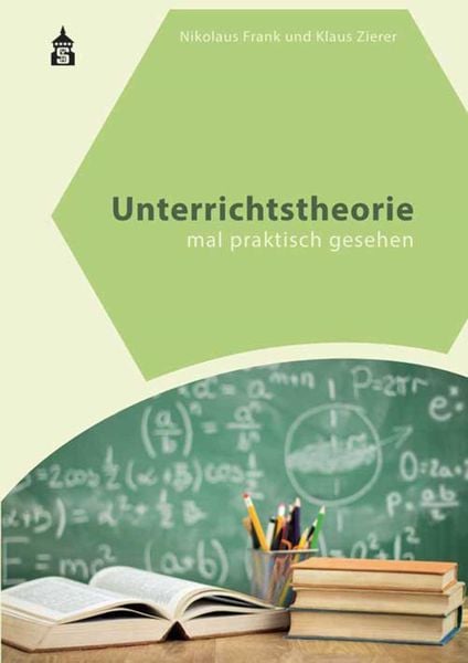Unterrichtstheorie, Taschenbuch von Nikolaus Frank,Klaus Zierer, Wbv Media, 978-3-8340-1870-0