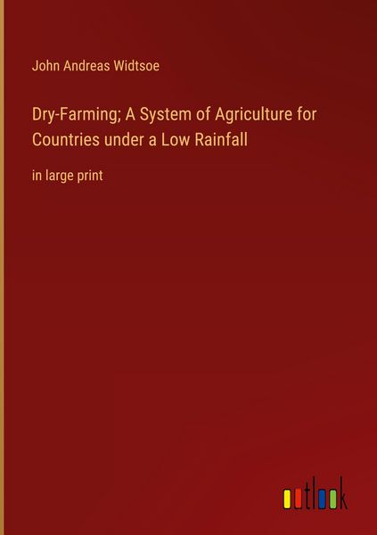 Produktbild: Dry-Farming; A System of Agriculture for Countries under a Low Rainfall