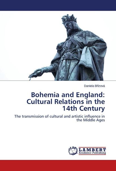 Brízová, D: Bohemia and England: Cultural Relations in the 1, Taschenbuch von Daniela Brízová, LAP LAMBERT Academic Publishing, 9783659548116